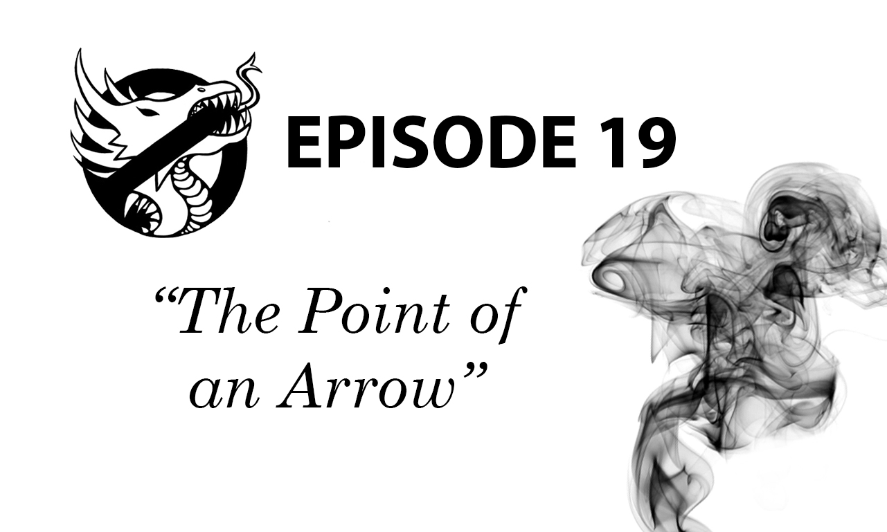 Episode 19: The Point of an Arrow (a.k.a. “The Yes Episode”)