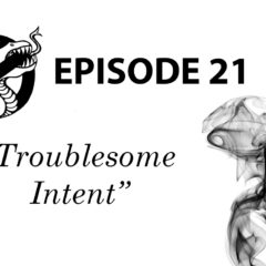 Episode 21: Troublesome Intent