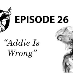 Episode 26: Addie Is Wrong