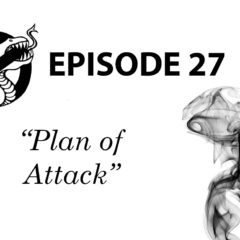 Episode 27: Plan of Attack