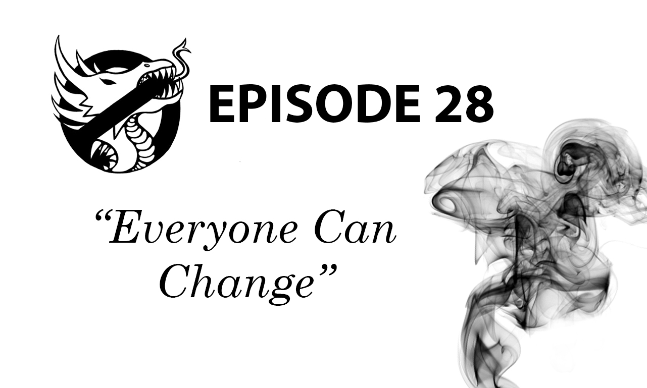 Episode 28: Everyone Can Change