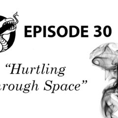 Episode 30: Hurtling Through Space