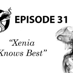 Episode 31: Xenia Knows Best