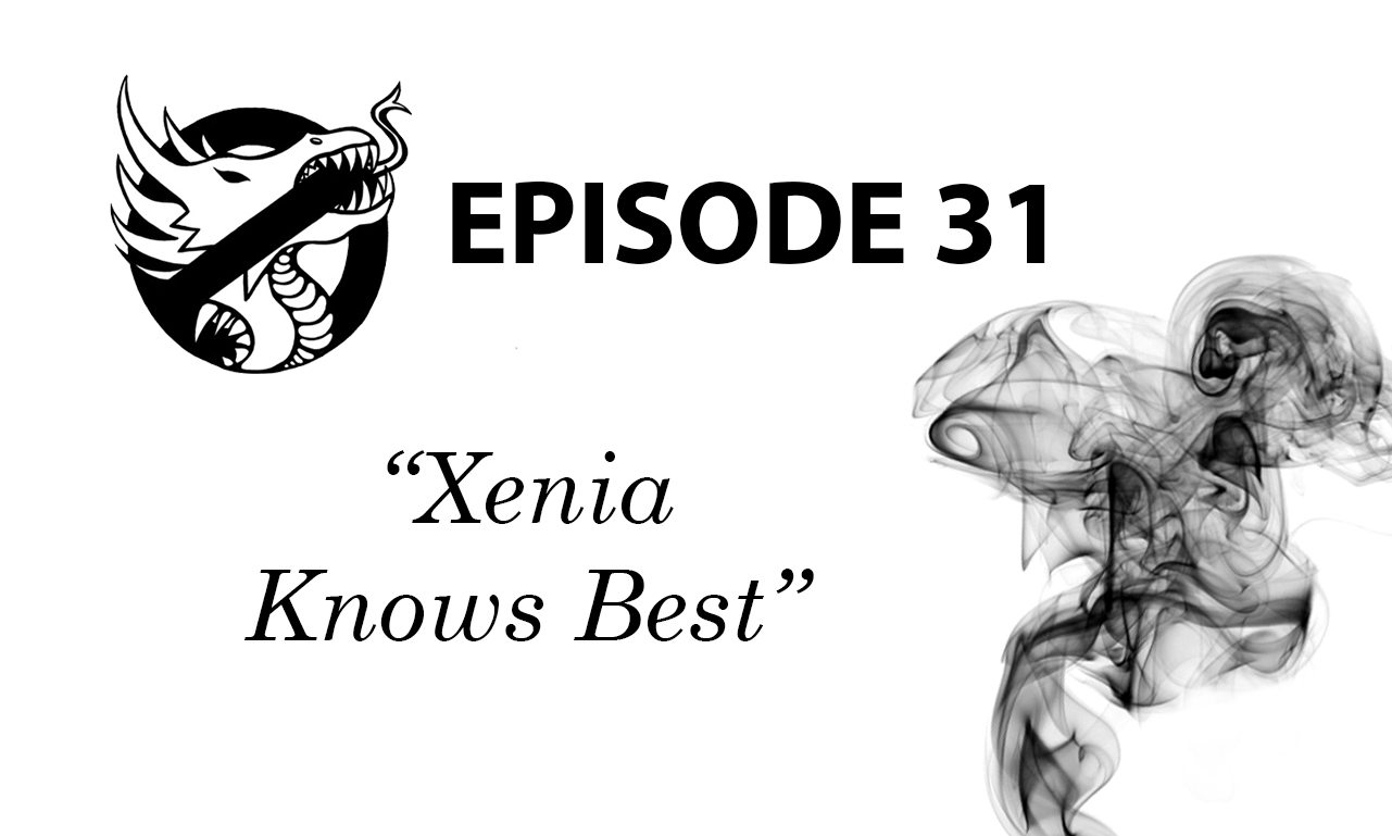Episode 31: Xenia Knows Best