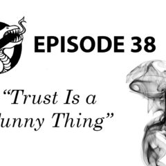 Episode 38: Trust Is a Funny Thing