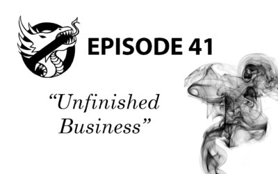 Episode 41: Unfinished Business