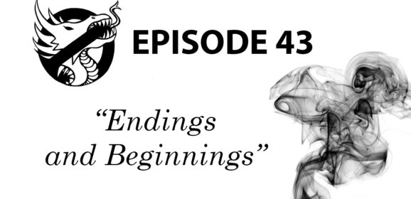 Episode 43: Endings and Beginnings